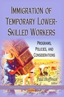 Immigration of Temporary Lower-Skilled Workers : Programs, Policies, and Considerations