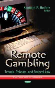 Remote Gambling : Trends, Policies, and Federal Law