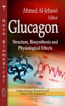 Glucagon : Structure, Biosynthesis and Physiological Effects