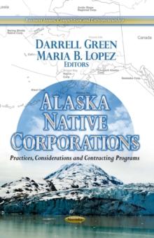 Alaska Native Corporations : Practices, Considerations and Contracting Programs