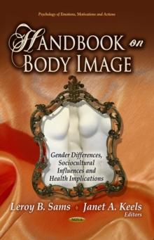 Handbook on Body Image : Gender Differences, Sociocultural Influences and Health Implications