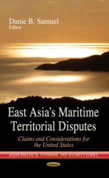 East Asia's Maritime Territorial Disputes : Claims and Considerations for the United States