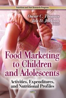 Food Marketing to Children and Adolescents : Activities, Expenditures, and Nutritional Profiles