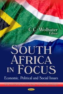 South Africa in Focus : Economic, Political and Social Issues