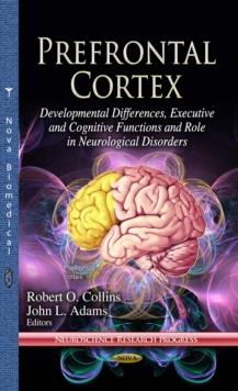 Prefrontal Cortex : Developmental Differences, Executive and Cognitive Functions and Role in Neurological Disorders