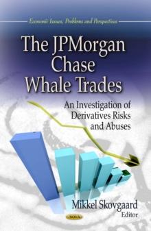 The JPMorgan Chase Whale Trades : An Investigation of Derivatives Risks and Abuses