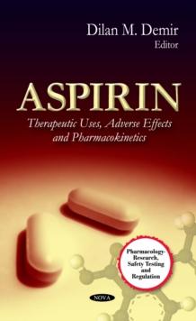 Aspirin : Therapeutic Uses, Adverse Effects and Pharmacokinetics