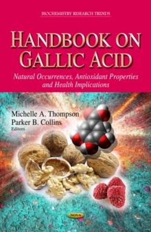 Handbook on Gallic Acid : Natural Occurrences, Antioxidant Properties and Health Implications