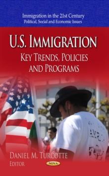 U.S. Immigration : Key Trends, Policies and Programs