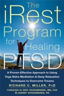 iRest Program For Healing PTSD : A Proven-Effective Approach to Using Yoga Nidra Meditation and Deep Relaxation Techniques to Overcome Trauma