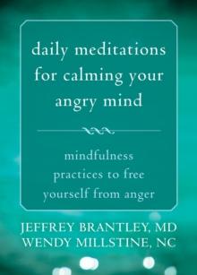 Daily Meditations for Calming Your Angry Mind : Mindfulness Practices to Free Yourself from Anger