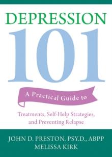 Depression 101 : A Practical Guide to Treatments, Self-Help Strategies, and Preventing Relapse