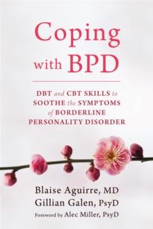 Coping with BPD : DBT and CBT Skills to Soothe the Symptoms of Borderline Personality Disorder