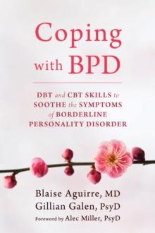 Coping with BPD : DBT and CBT Skills to Soothe the Symptoms of Borderline Personality Disorder