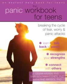 Panic Workbook for Teens : Breaking the Cycle of Fear, Worry, and Panic Attacks