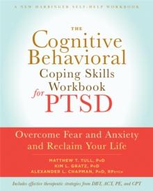 The Cognitive Behavioral Coping Skills Workbook for PTSD : Overcome Fear and Anxiety and Reclaim Your Life