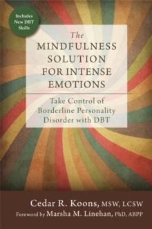 The Mindfulness Solution for Intense Emotions : Take Control of Borderline Personality Disorder with DBT