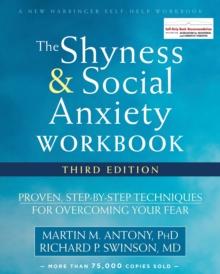 Shyness and Social Anxiety Workbook : Proven, Step-by-Step Techniques for Overcoming Your Fear