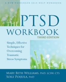 PTSD Workbook : Simple, Effective Techniques for Overcoming Traumatic Stress Symptoms