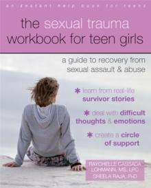 The Sexual Trauma Workbook for Teen Girls : A Guide to Recovery from Sexual Assault and Abuse