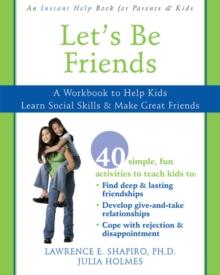 Let's Be Friends : A Workbook to Help Kids Learn Social Skills and Make Great Friends