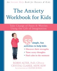 Anxiety Workbook for Kids : Take Charge of Fears and Worries Using the Gift of Imagination