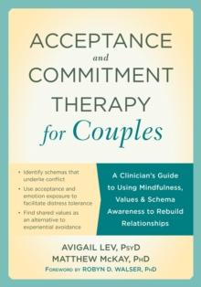 Acceptance and Commitment Therapy for Couples : A Clinician's Guide to Using Mindfulness, Values, and Schema Awareness to Rebuild Relationships