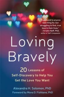 Loving Bravely : 20 Lessons of Self-Discovery to Help You Get the Love You Want