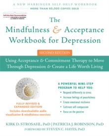 The Mindfulness and Acceptance Workbook for Depression, 2nd Edition : Using Acceptance and Commitment Therapy to Move Through Depression and Create a Life Worth Living