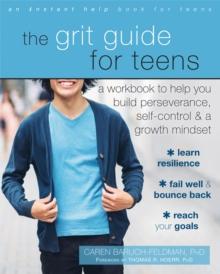 The Grit Guide for Teens : A Workbook to Help You Build Perseverance, Self-Control, and a Growth Mindset