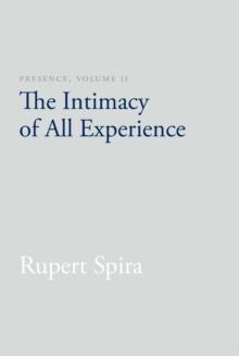 Presence, Volume II : The Intimacy of All Experience