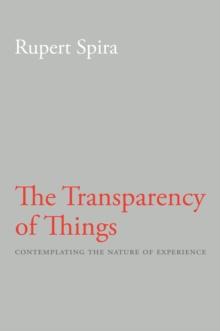 Transparency of Things : Contemplating the Nature of Experience