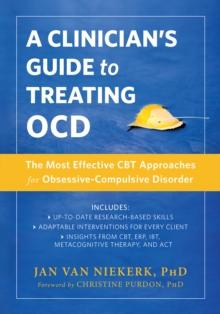 Clinician's Guide to Treating OCD : The Most Effective CBT Approaches for Obsessive-Compulsive Disorder