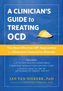 Clinician's Guide to Treating OCD : The Most Effective CBT Approaches for Obsessive-Compulsive Disorder