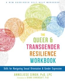 Queer and Transgender Resilience Workbook : Skills for Navigating Sexual Orientation and Gender Expression