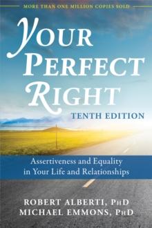 Your Perfect Right, 10th Edition : Assertiveness and Equality in Your Life and Relationships