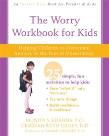 The Worry Workbook for Kids : Helping Children to Overcome Anxiety and the Fear of Uncertainty