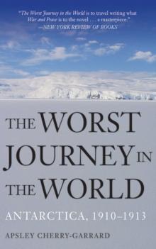 The Worst Journey in the World : Antarctica, 1910-1913