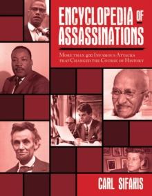 Encyclopedia of Assassinations : More than 400 Infamous Attacks that Changed the Course of History