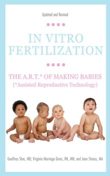 In Vitro Fertilization : The A.R.T. of Making Babies (Assisted Reproductive Technology)