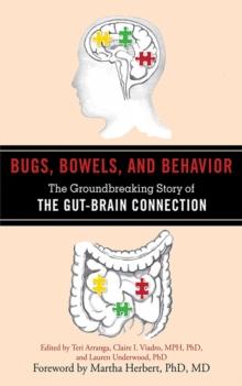 Bugs, Bowels, and Behavior : The Groundbreaking Story of the Gut-Brain Connection