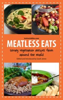 Meatless Eats : Savory Vegetarian Dishes from Around the World