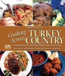 Cooking Across Turkey Country : More Than 200 of Our Favorite Recipes, from Quick Hors d'Oeuvres to Fabulous Feasts