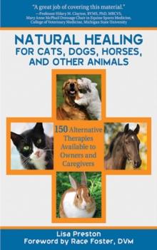 Natural Healing for Cats, Dogs, Horses, and Other Animals : 150 Alternative Therapies Available to Owners and Caregivers