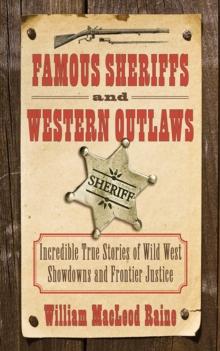 Famous Sheriffs and Western Outlaws : Incredible True Stories of Wild West Showdowns and Frontier Justice