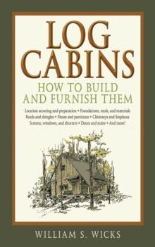 Log Cabins : How to Build and Furnish Them