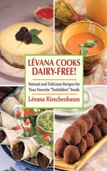 Levana Cooks Dairy-Free! : Natural and Delicious Recipes for your Favorite "Forbidden" Foods