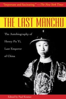 The Last Manchu : The Autobiography of Henry Pu Yi, Last Emperor of China