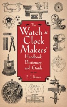 The Watch & Clock Makers' Handbook, Dictionary, and Guide