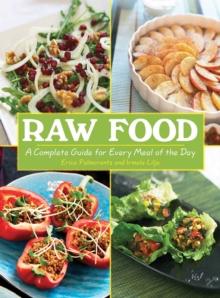 Raw Food : A Complete Guide for Every Meal of the Day